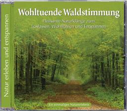 Wohltuende Waldstimmung. Heilsame Naturklänge zum Loslassen, Wohlfühlen und Entspannen, Waldgeräusche, Naturgeräusche Wald, 5 Waldspaziergänge