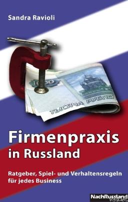 Firmenpraxis in Russland: Ratgeber, Spiel- und Verhaltensregeln für jedes Business