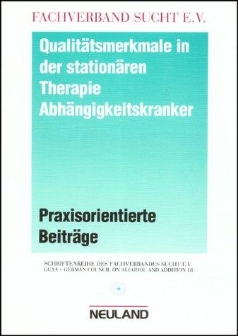 Qualitätsmerkmale in der stationären Therapie Abhängigkeitskranker: Praxisorientierte Beiträge