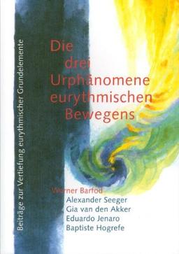 Die drei Urphänomene eurythmischen Bewegens: Beiträge zur Vertiefung eurythmischer Grundelemente