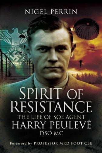 Spirit of Resistance: The Life of SOE Agent Harry Peulevé, Dso MC: The Life of Harry Peuleve DSO