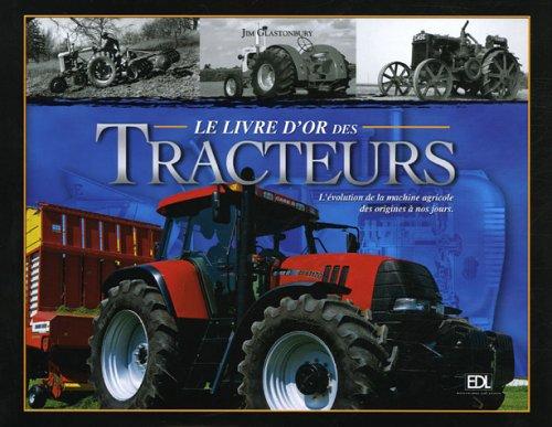 Le livre d'or des tracteurs : l'évolution de la machine agricole des origines à nos jours