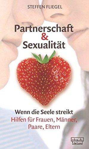 Wenn die Seele streikt - Psychische Probleme und die Lösungen. Hilfen für Frauen, Männer, Paare, Eltern.: Partnerschaft & Sexualität . Wenn die Seele streikt: 2