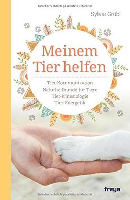 Meinem Tier helfen: Tier-Kinesiologie. Tier-Kommunikation. Tier-Energetik. Pflanzenheilkunde für Tiere.