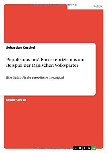 Populismus und Euroskeptizismus am Beispiel der Dänischen Volkspartei: Eine Gefahr für die europäische Integration?