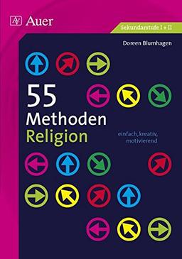 55 Methoden Religion: einfach, kreativ, motivierend (5. bis 13. Klasse)