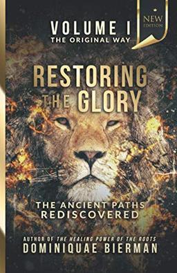 Restoring the Glory: The Ancient Paths Rediscovered (The Original Way, Band 1)