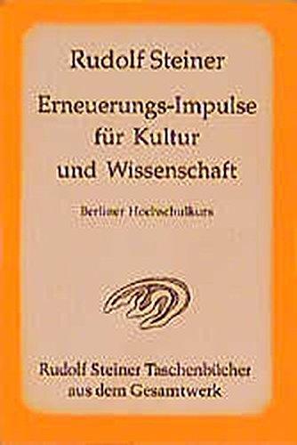 Erneuerungs-Impulse für Kultur und Wissenschaft: Berliner Hochschulkurs. 7 Vorträge Berlin, 1922, 1 Bericht Dornach 1922 (Rudolf Steiner Taschenbücher aus dem Gesamtwerk)