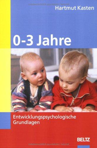 0-3 Jahre: Entwicklungspsychologische  Grundlagen