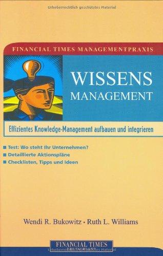 Financial Times Managementpraxis: Wissensmanagement . Effizientes Knowledge-Management aufbauen und integrieren (FT Managementpraxis)