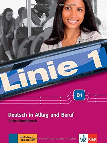 Linie 1 B1: Deutsch in Alltag und Beruf. Lehrerhandbuch (Linie 1 / Deutsch in Alltag und Beruf)