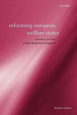 Reforming European Welfare States: Germany and the United Kingdom Compared