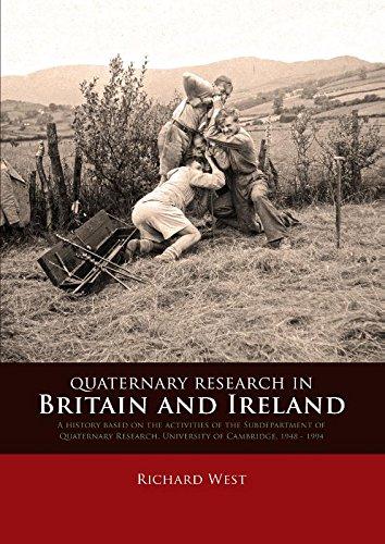 Quaternary research in Britain and Ireland: A History Based on the Activities of the Subdepartment of Quaternary Research, University of Cambridge, 1948 - 1994