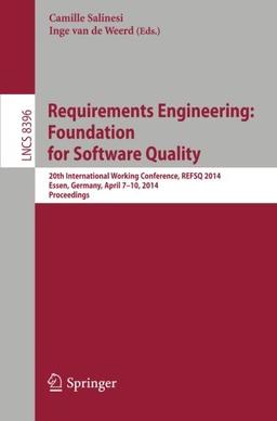 Requirements Engineering: Foundation for Software Quality: 20th International Working Conference, REFSQ 2014, Essen, Germany, April 7-10, 2014, Proceedings (Lecture Notes in Computer Science)