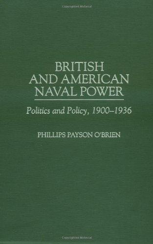 British and American Naval Power: Politics and Policy, 1900-1936: Politics and Policy, 1900-36 (Praeger Studies in Diplomacy and Strategic Thought)