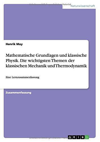 Mathematische Grundlagen und klassische Physik. Die wichtigsten Themen der klassischen Mechanik und Thermodynamik: Eine Lernzusammenfassung