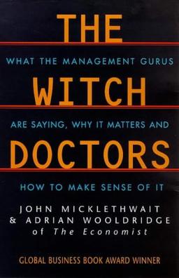 Witch Doctors: What Management Gurus Are Saying, Why It Matters and How to Make Sense of It