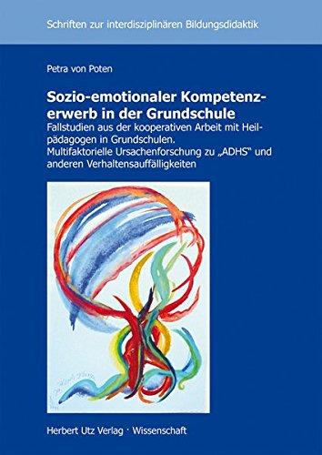 Sozio-emotionaler Kompetenzerwerb in der Grundschule: Fallstudien aus der kooperativen Arbeit mit Heilpädagogen in Grundschulen. Multifaktorielle ... zur Interdisziplinären Bildungsdidaktik)