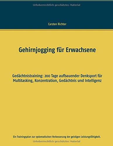 Gehirnjogging für Erwachsene: Gedächtnistraining: 200 Tage aufbauender Denksport für Multitasking, Konzentration, Gedächtnis und Intelligenz