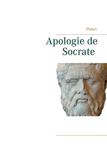 Apologie de Socrate : La mort de Socrate et le sens de la philosophie par Platon