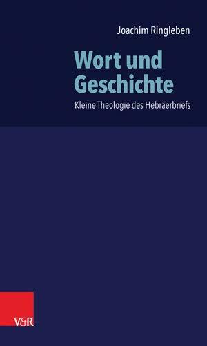 Wort und Geschichte: Kleine Theologie des Hebräerbriefs