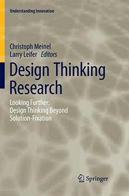 Design Thinking Research: Looking Further: Design Thinking Beyond Solution-Fixation (Understanding Innovation)