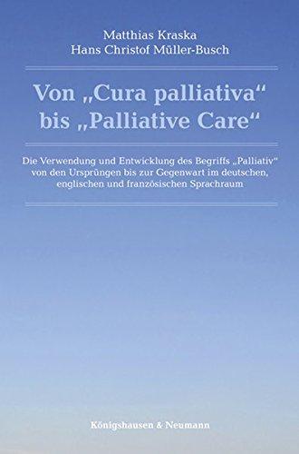 Von „Cura palliativa“ bis „Palliative Care“: Die Verwendung und Entwicklung des Begriffs „Palliativ“ von den Ursprüngen bis zur Gegenwart im deutschen, englischen und französischen Sprachraum