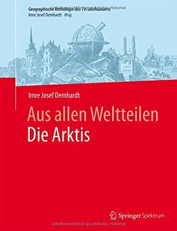 Aus allen WeltteilenDie Arktis (Geographische Anthologie des 19. Jahrhunderts)