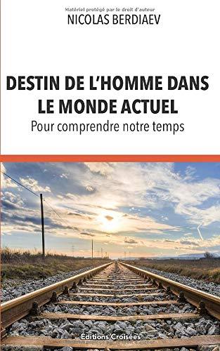 Destin de l'homme dans le monde actuel: Pour comprendre notre temps