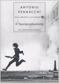 Il fasciocomunista. Vita scriteriata di Accio Benassi (Piccola biblioteca oscar)