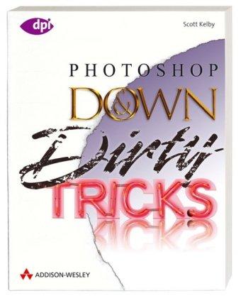 Photoshop Down and Dirty Tricks. (dpi design publishing imaging)