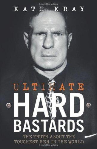 Ultimate Hard Bastards: The Truth About the Toughest Men in the World