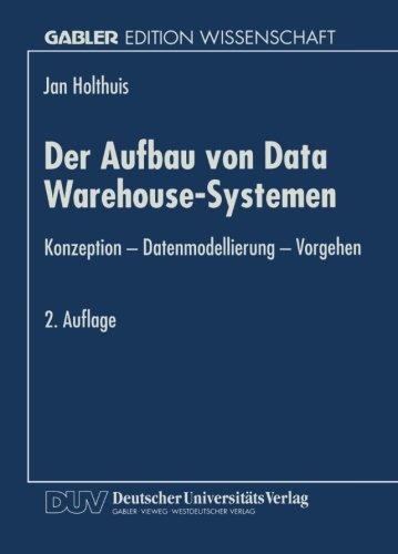 Der Aufbau von Data Warehouse-Systemen: Konzeption  -  Datenmodellierung  -  Vorgehen (German Edition)