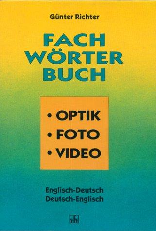 Fachwörterbuch Optik, Foto, Video. Englisch- Deutsch / Deutsch- Englisch.