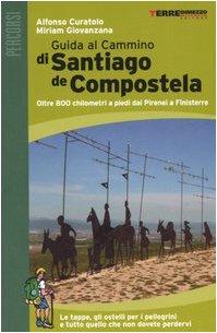 Guida al cammino di Santiago de Compostela. Oltre 800 chilometri a piedi da Roncisvalle a Finisterre