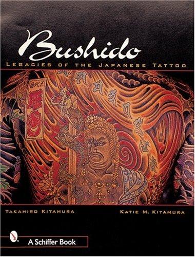 Bushido: The Legacy of Japanese Tattoo: Legacies of the Japanese Tattoo