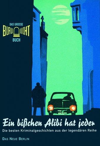 Das grosse Blaulicht Buch: Ein bißchen Alibi hat jeder. Die besten Kriminalgeschichte aus der legendären Reihe