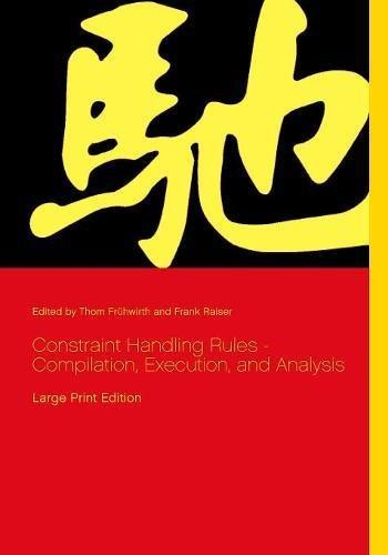 Constraint Handling Rules - Compilation, Execution, and Analysis: Large Print Edition