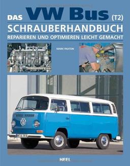 Das VW Bus (T2) Schrauberhandbuch: Reparieren und Optimieren leicht gemacht