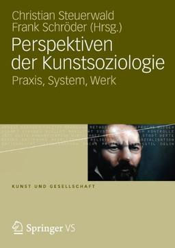 Perspektiven der Kunstsoziologie: Praxis, System, Werk (Kunst und Gesellschaft) (German Edition)