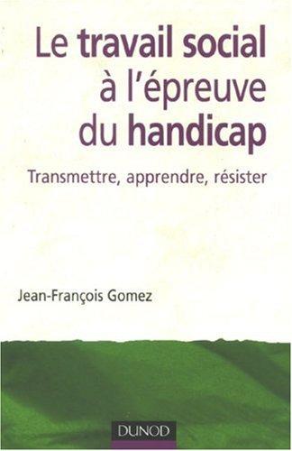 Le travail social à l'épreuve du handicap : transmettre, apprendre, résister