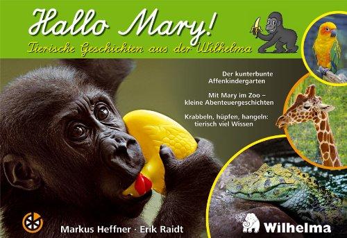 Hallo Mary: Tierische Geschichten aus der Wilhelma