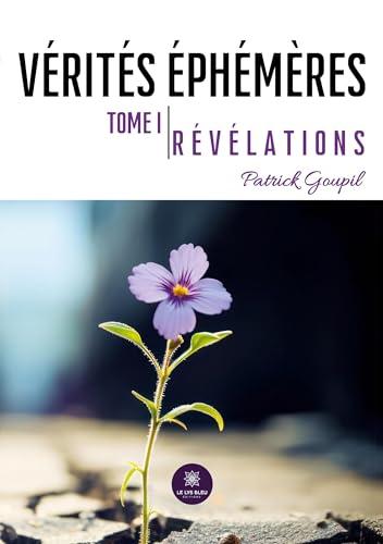 Vérités éphémères : Tome I : Révélations