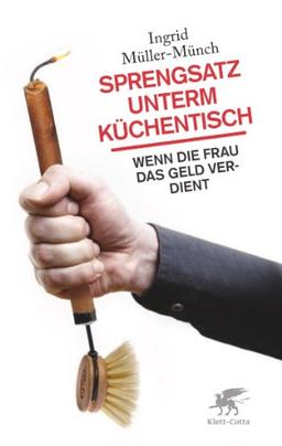 Sprengsatz unterm Küchentisch: Wenn die Frau das Geld verdient