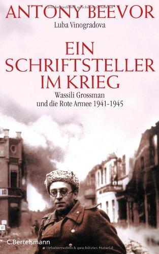 Ein Schriftsteller im Krieg: Wassili Grossman und die Rote Armee 1941-1945