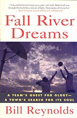 Reynolds, B: Fall River Dreams: A Team's Quest for Glory-A Town's Search for Its Soul