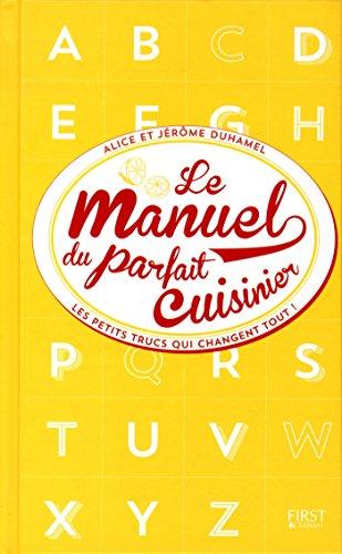 Le manuel du parfait cuisinier : les petits trucs qui changent tout !