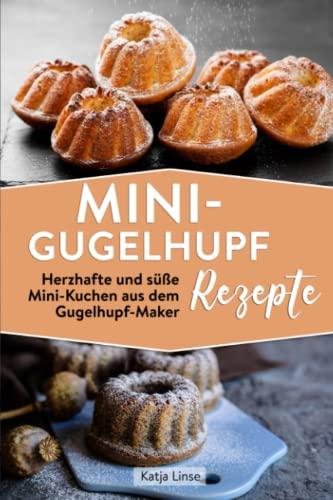 Mini-Gugelhupf Rezepte: Herzhafte und süße Mini-Kuchen aus dem Gugelhupf-Maker