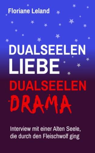 Dualseelen-Liebe, Dualseelen-Drama. Interview mit einer Alten Seele, die durch den Fleischwolf ging: Erfahrungsbericht und Einordnung. Zweite Auflage.