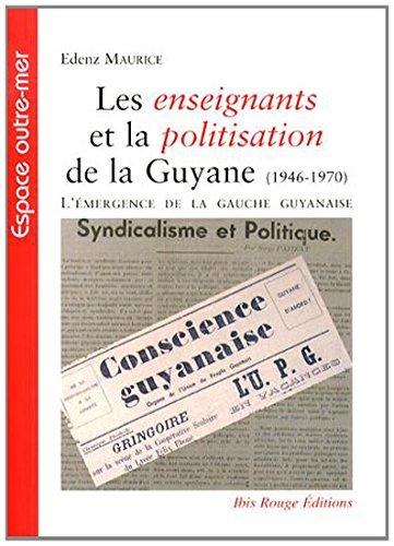 Les enseignants et la politisation de la Guyane : l'émergence de la gauche guyanaise